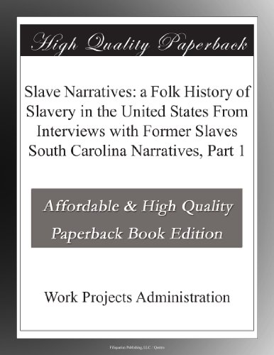 Slave Narratives: a Folk History of Slavery in the United States From Interviews with Former Slaves South Carolina Narratives, Part 1