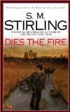 By S. M. Stirling Dies the Fire: A Novel of the Change