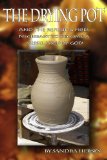 The Drying Pot: And The Refining Fires Necessary to Become a Vessel Used By God