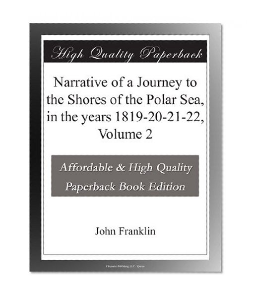 Narrative of a Journey to the Shores of the Polar Sea, in the years 1819-20-21-22, Volume 2