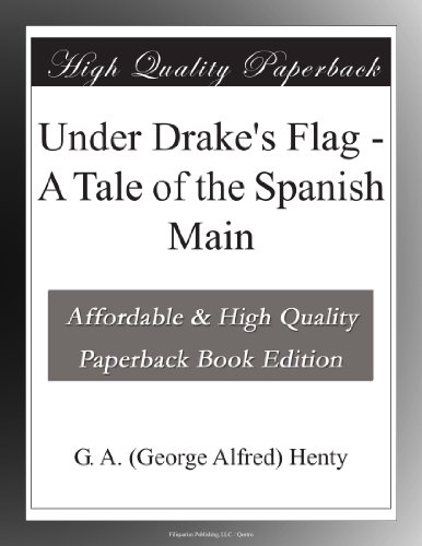 Under Drake's Flag - A Tale of the Spanish Main