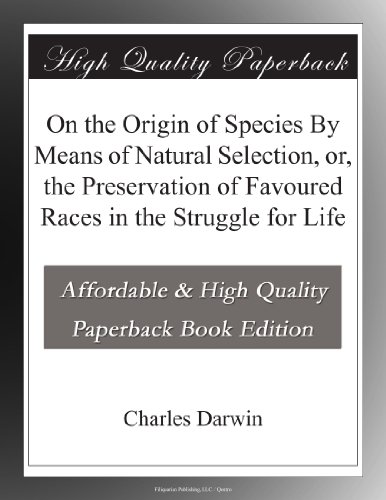 On the Origin of Species By Means of Natural Selection, or, the Preservation of Favoured Races in the Struggle for Life