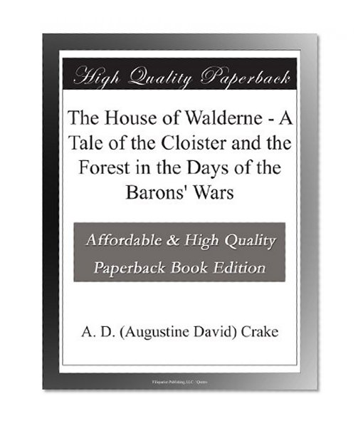 The House of Walderne - A Tale of the Cloister and the Forest in the Days of the Barons' Wars