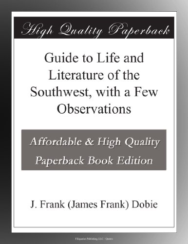 Guide to Life and Literature of the Southwest, with a Few Observations