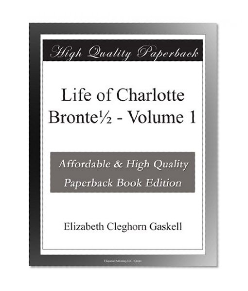 Life of Charlotte Bronte1/2 - Volume 1