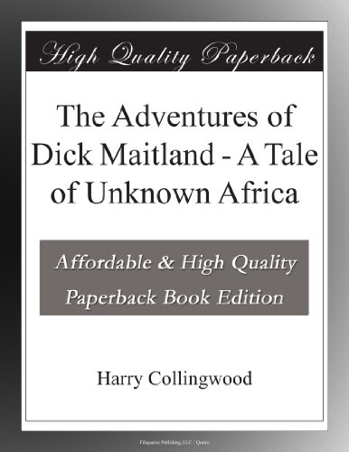 The Adventures of Dick Maitland - A Tale of Unknown Africa