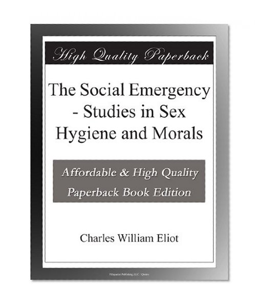 The Social Emergency - Studies in Sex Hygiene and Morals
