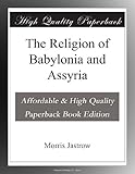 The Religion of Babylonia and Assyria