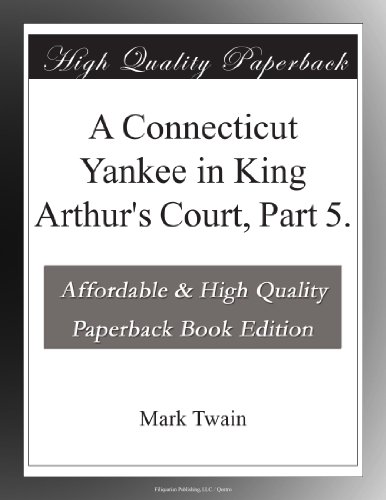 A Connecticut Yankee in King Arthur's Court, Part 5.