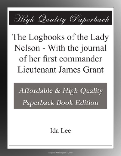 The Logbooks of the Lady Nelson - With the journal of her first commander Lieutenant James Grant