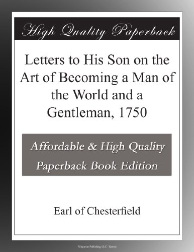 Letters to His Son on the Art of Becoming a Man of the World and a Gentleman, 1750