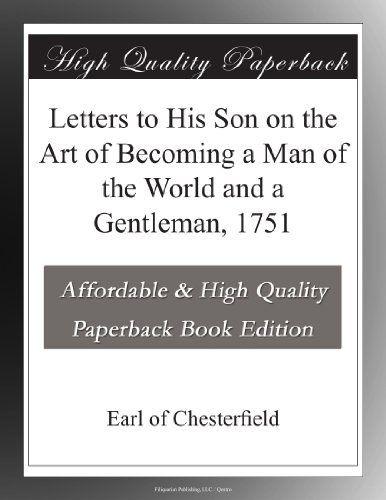 Letters to His Son on the Art of Becoming a Man of the World and a Gentleman, 1751