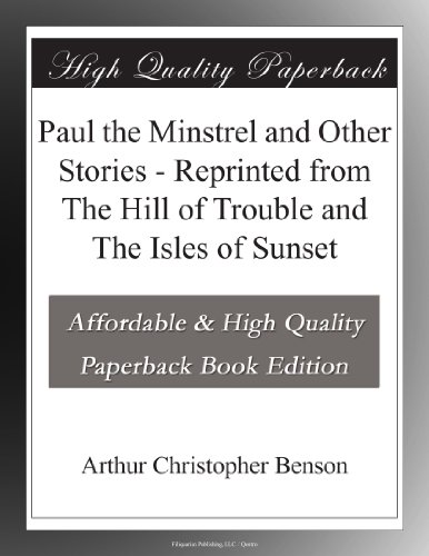 Paul the Minstrel and Other Stories - Reprinted from The Hill of Trouble and The Isles of Sunset