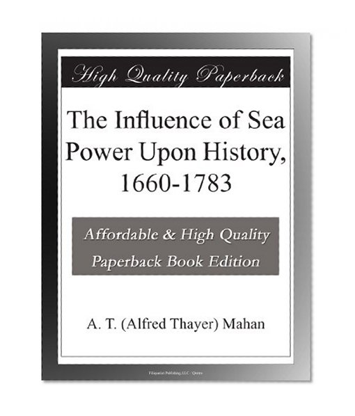 The Influence of Sea Power Upon History, 1660-1783