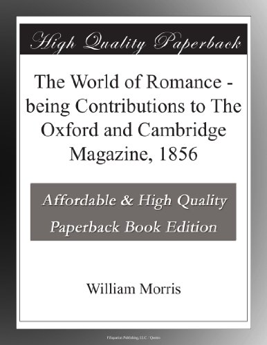 The World of Romance - being Contributions to The Oxford and Cambridge Magazine, 1856