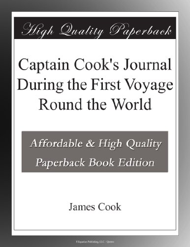 Captain Cook's Journal During the First Voyage Round the World