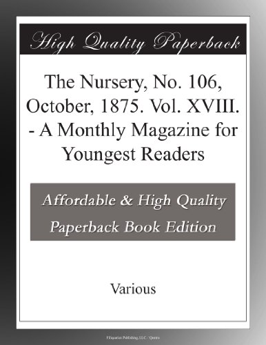 The Nursery, No. 106, October, 1875. Vol. XVIII. - A Monthly Magazine for Youngest Readers