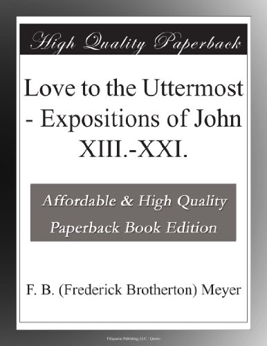 Love to the Uttermost - Expositions of John XIII.-XXI.