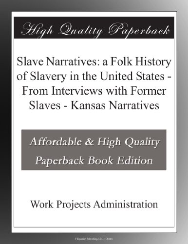 Slave Narratives: a Folk History of Slavery in the United States - From Interviews with Former Slaves - Kansas Narratives