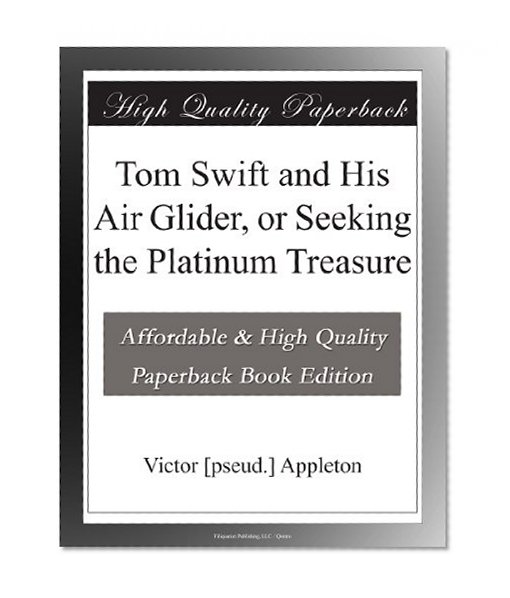 Tom Swift and His Air Glider, or Seeking the Platinum Treasure