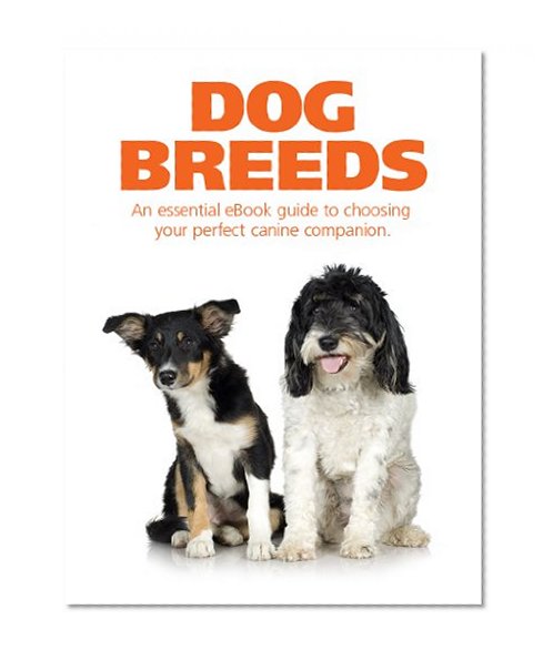 Dog Breeds: The essential guide to choosing your perfect canine companion.