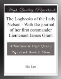 The Logbooks of the Lady Nelson - With the journal of her first commander Lieutenant James Grant
