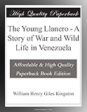The Young Llanero - A Story of War and Wild Life in Venezuela