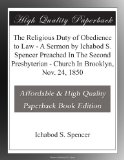 The Religious Duty of Obedience to Law - A Sermon by Ichabod S. Spencer Preached In The Second Presbyterian - Church In Brooklyn, Nov. 24, 1850