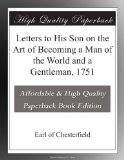 Letters to His Son on the Art of Becoming a Man of the World and a Gentleman, 1751
