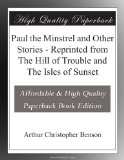 Paul the Minstrel and Other Stories - Reprinted from The Hill of Trouble and The Isles of Sunset