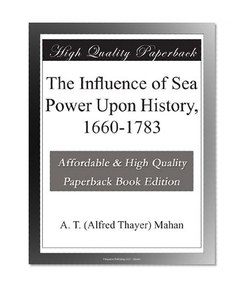The Influence of Sea Power Upon History, 1660-1783
