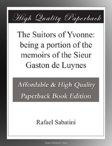 The Suitors of Yvonne: being a portion of the memoirs of the Sieur Gaston de Luynes
