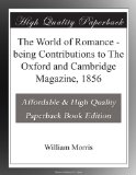 The World of Romance - being Contributions to The Oxford and Cambridge Magazine, 1856