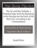 The Seventh Day Sabbath, a Perpetual Sign, from the Beginning to the Entering into the Gates of the Holy City, According to the Commandment