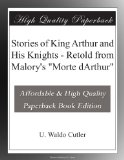 Stories of King Arthur and His Knights - Retold from Malory's "Morte dArthur"