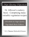 Dr. Allinson's cookery book - Comprising many valuable vegetarian recipes