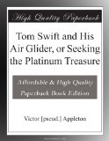 Tom Swift and His Air Glider, or Seeking the Platinum Treasure
