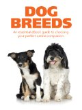Dog Breeds: The essential guide to choosing your perfect canine companion.