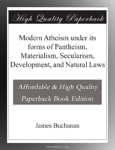 Modern Atheism under its forms of Pantheism, Materialism, Secularism, Development, and Natural Laws