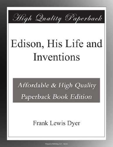 Edison, His Life and Inventions