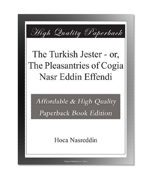 The Turkish Jester - or, The Pleasantries of Cogia Nasr Eddin Effendi