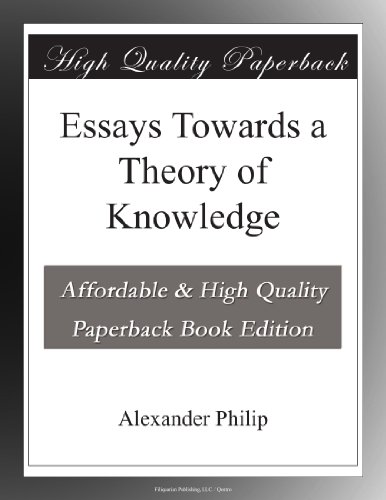Essays Towards a Theory of Knowledge