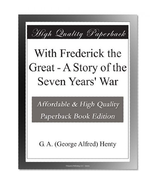 With Frederick the Great - A Story of the Seven Years' War