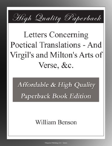 Letters Concerning Poetical Translations - And Virgil's and Milton's Arts of Verse, &c.