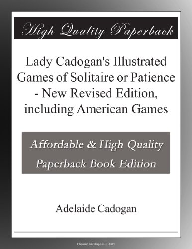 Lady Cadogan's Illustrated Games of Solitaire or Patience - New Revised Edition, including American Games