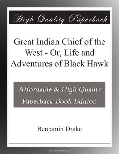 Great Indian Chief of the West - Or, Life and Adventures of Black Hawk
