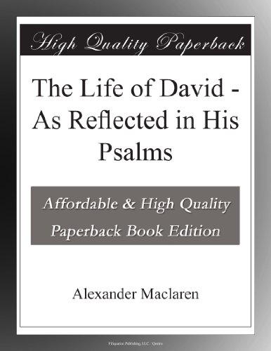 The Life of David - As Reflected in His Psalms
