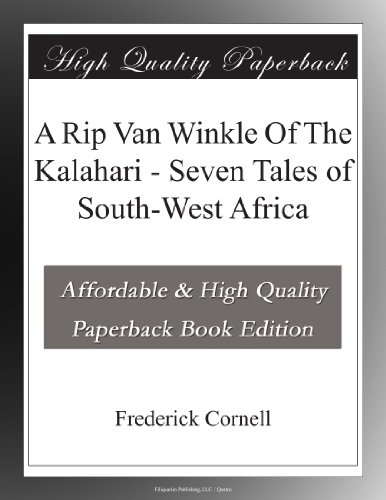 A Rip Van Winkle Of The Kalahari - Seven Tales of South-West Africa