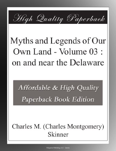 Myths and Legends of Our Own Land - Volume 03 : on and near the Delaware