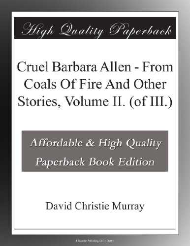 Cruel Barbara Allen - From Coals Of Fire And Other Stories, Volume II. (of III.)